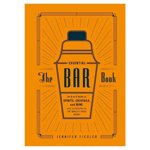 Bar Book A-Z Guide To Spirits Cocktails and Wine The Essential Bar Book