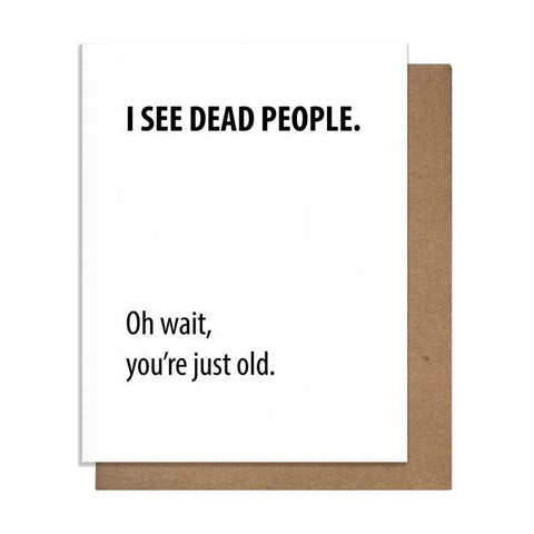 I See Dead People. Oh Wait, You're Just Old Letterpress Greeting Card Pretty Alright Goods