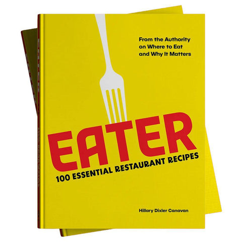 Eater 100 Essential Restaurant Recipes Cookbook by Hillary Dixler Canavan